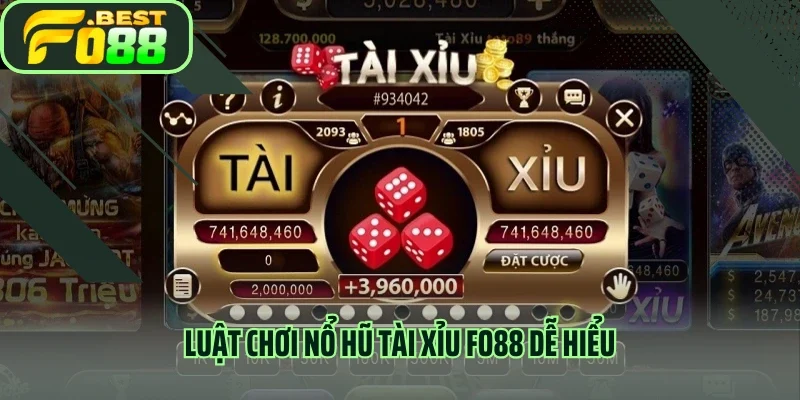 Luật chơi nổ hũ tài xỉu FO88 dễ hiểu 