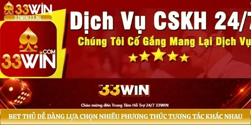 Bet thủ dễ dàng lựa chọn nhiều phương thức tương tác khác nhau 