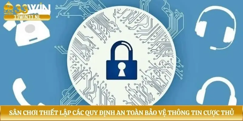 Sân chơi thiết lập các quy định an toàn bảo vệ thông tin cược thủ 